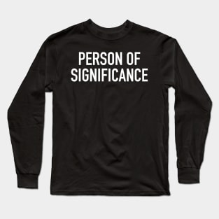 Person of Significance Long Sleeve T-Shirt